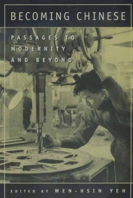 Becoming Chinese, Volume 23: Passages to Modernity and Beyond by 