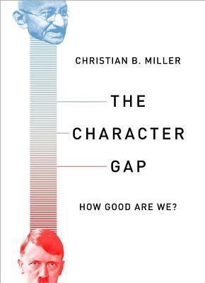 The Character Gap: How Good Are We? by Christian B. Miller