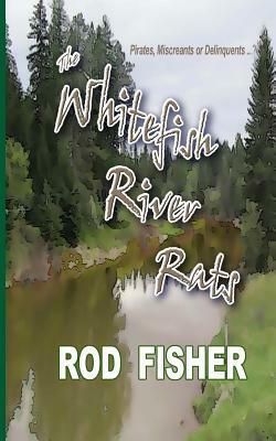 The Whitefish River Rats by Rod Fisher
