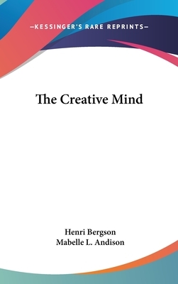 The Creative Mind: An Introduction to Metaphysics by Henri Bergson