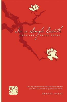 In a single breath: American Haiku Poems by Robert Healy