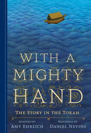 With a Mighty Hand: The Story in the Torah by Daniel Nevins, Amy Ehrlich