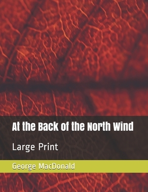 At the Back of the North Wind: Large Print by George MacDonald