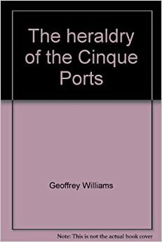 The Heraldry of the Cinque Ports by Geoffrey Williams