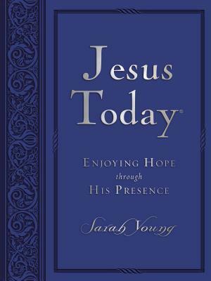 Jesus Today: Enjoying Hope Through His Presence by Sarah Young