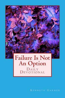Failure Is Not An Option by Kenneth Garner