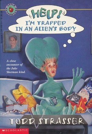 Help! I'm Trapped in an Alien's Body by Todd Strasser