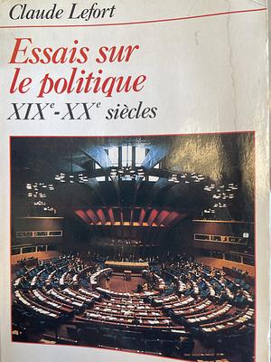 Essais Sur Le Politique (Xixe-Xxe Si'cles) by Claude Lefort