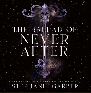 The Ballad of Never After  by Stephanie Garber