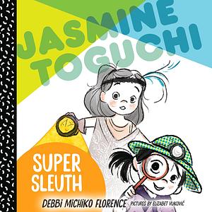 Jasmine Toguchi, Super Sleuth by Debbi Michiko Florence