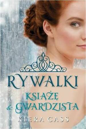 Rywalki: Książę i gwardzista by Kiera Cass, Małgorzata Kaczarowska