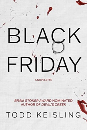 Black Friday: A Novelette by Todd Keisling
