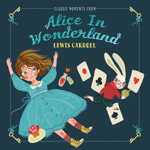 Classic Moments from Alice in Wonderland by Lewis Carroll