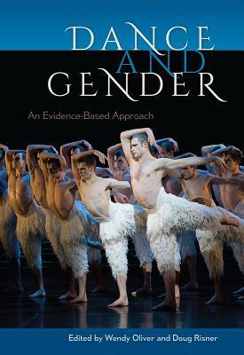 Dance and Gender: An evidence-based approach by Wendy Oliver, Doug Risner
