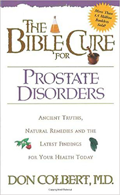 The Bible Cure for Prostate Disorders: Ancient Truths, Natural Remedies and the Latest Findings for Your Health Today by Don Colbert