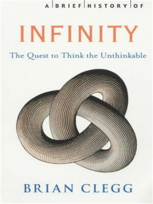 A Brief History of Infinity: The Quest to Think the Unthinkable by Brian Clegg