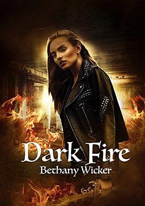 Dark Fire by Bethany Wicker, Bethany Wicker