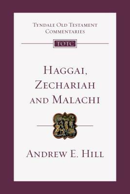 Haggai, Zechariah, Malachi: An Introduction and Commentary by Andrew E. Hill