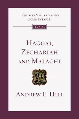 Haggai, Zechariah, Malachi: An Introduction and Commentary by Andrew E. Hill