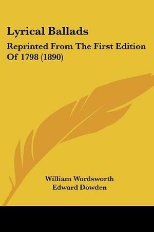 Lyrical Ballads: Reprinted From The First Edition Of 1798 (1890) by Samuel Taylor Coleridge, William Wordsworth, Edward Dowden