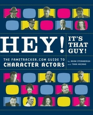 Hey! It's That Guy!: The Fametracker.com Guide to Character Actors by Tara Ariano, Adam Sternbergh