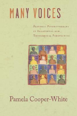 Many Voices: Pastoral Psychotherapy in Relational and Theological Perspective by Pamela Cooper-White