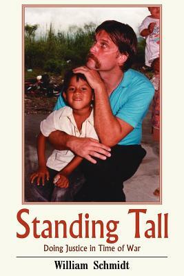 Standing Tall: Doing Justice in Time of War by William Schmidt