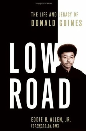 Low Road: The Life and Legacy of Donald Goines by D.M.X., Eddie B. Allen Jr.