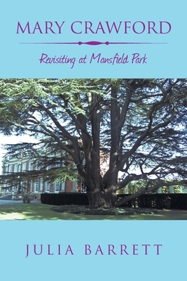 Mary Crawford: Revisiting at Mansfield Park by Julia Barrett