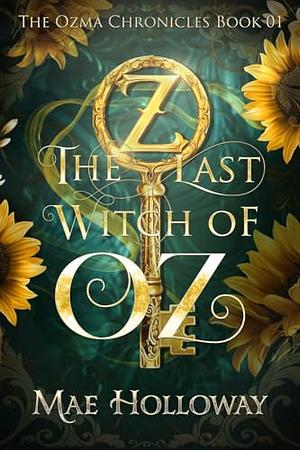 The Last Witch of Oz by Mae Holloway