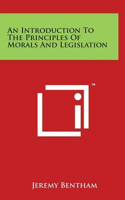 An Introduction To The Principles Of Morals And Legislation by Jeremy Bentham