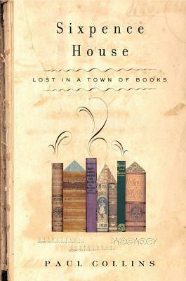 Sixpence House: Lost in a Town of Books by Paul Collins