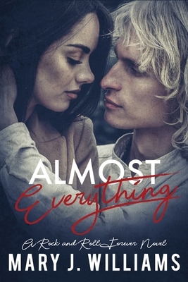 Almost Everything: Rockstar Romance by Mary J. Williams