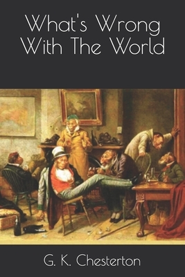 What's Wrong With The World by G. K. Chesterton