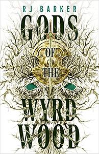 Gods of the Wyrdwood by RJ Barker