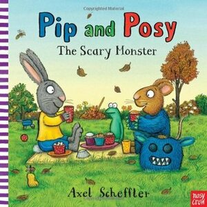 Pip and Posy: The Scary Monster by Axel Scheffler