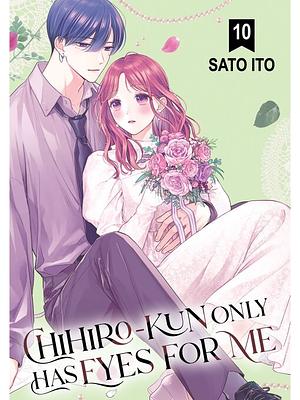 Chihiro-kun Only Has Eyes for Me, Vol. 10 by Sato Ito