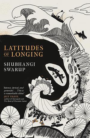 Latitudes of Longing: A Novel by Shubhangi Swarup