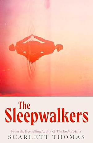 The Sleepwalkers: A Novel by Scarlett Thomas