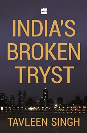 India's Broken Tryst by Tavleen Singh