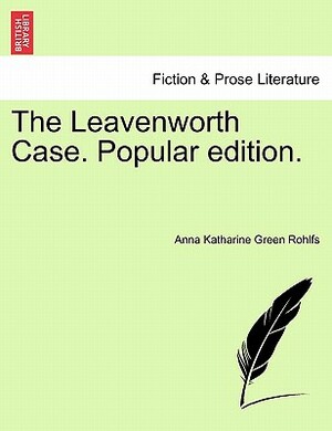 The Leavenworth Case. Popular Edition. by Anna Katharine Green Rohlfs