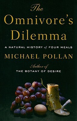 The Omnivore's Dilemma: A Natural History of Four Meals by Michael Pollan