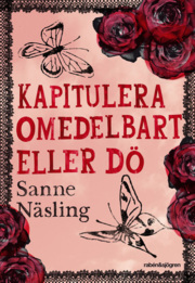 Kapitulera omedelbart eller dö by Sanne Näsling