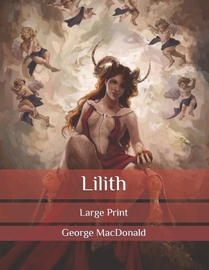 Lilith: Large Print by George MacDonald