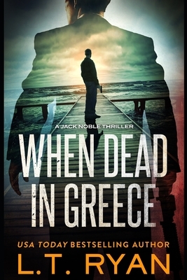 When Dead in Greece by L.T. Ryan