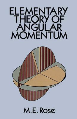 Elementary Theory of Angular Momentum by Physics, Morris Edgar Rose, M. E. Rose
