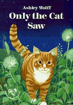 Only the Cat Saw by Ashley Wolff