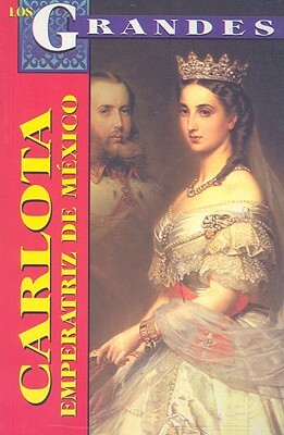 Carlota, Emperatriz de Mexico: Un Destino Dificil by Marcela Altamirano