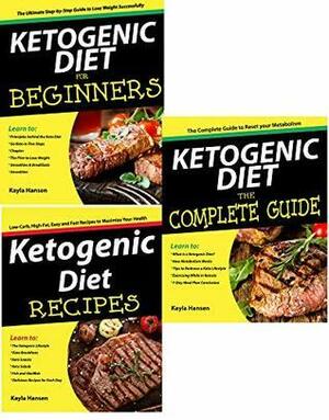 Healthy Eating: 3 Manuscripts - Ketogenic Diet for Beginners, Ketogenic Diet The Complete Guide, Ketogenic Diet Recipes by Kayla Hansen