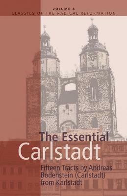 Essential Carlstadt: Fifteen Tracts by Andreas Bodenstein (Carlstadt) from Karlstadt by 